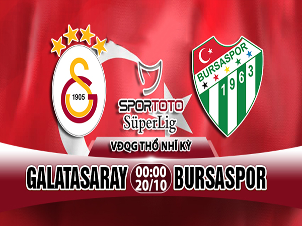 Nhận định Galatasaray vs Bursaspor, 00h00 ngày 20/10: Giải Vô Địch Thổ Nhĩ Kỳ