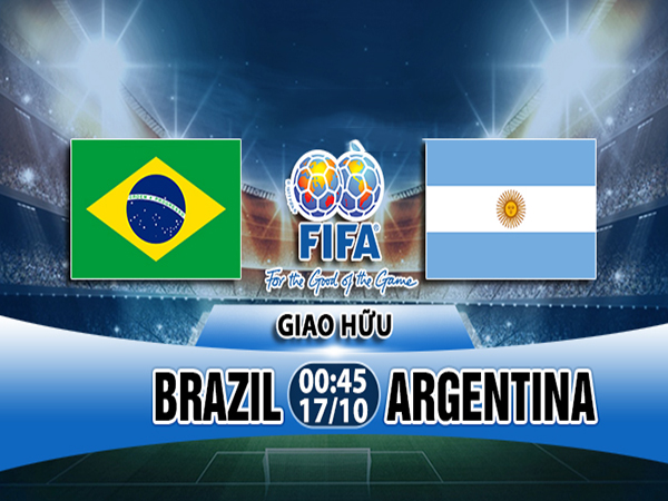 Nhận định trận giao hữu Brazil vs Argentina 17/10 : Siêu kinh điển Nam Mỹ