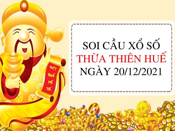 Soi cầu xổ số Thừa Thiên Huế ngày 20/12/2021 hôm nay thứ 2