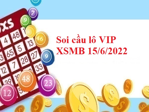 Soi cầu lô VIP XSMB 15/6/2022 thứ 4