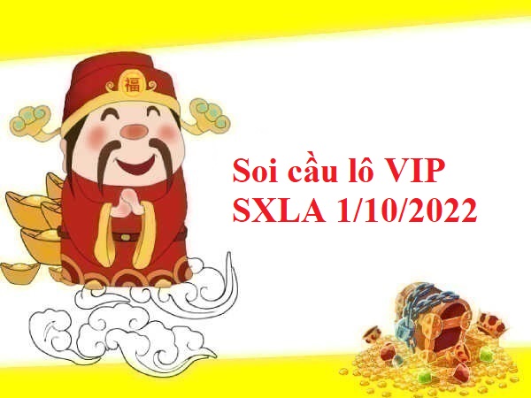 Soi cầu lô VIP SXLA 1/10/2022 hôm nay