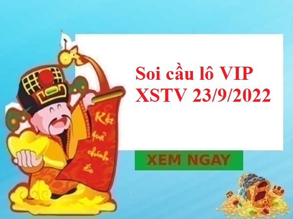 Soi cầu lô VIP XSTV 23/9/2022 hôm nay