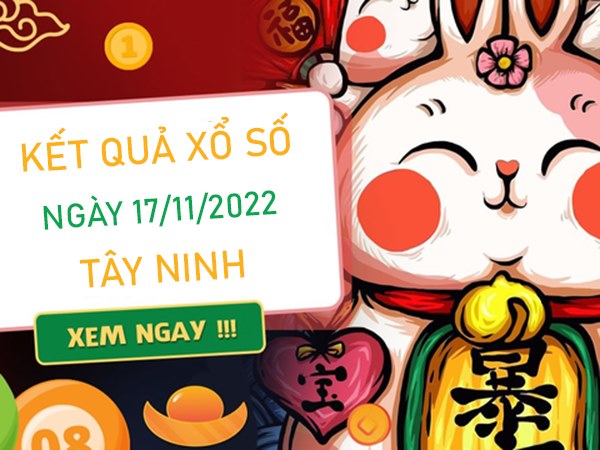 Soi cầu XSTN 17/11/2022 dự đoán chốt số đẹp Tây Ninh