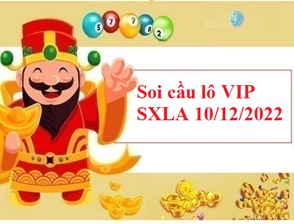 Soi cầu lô VIP SXLA 10/12/2022 hôm nay