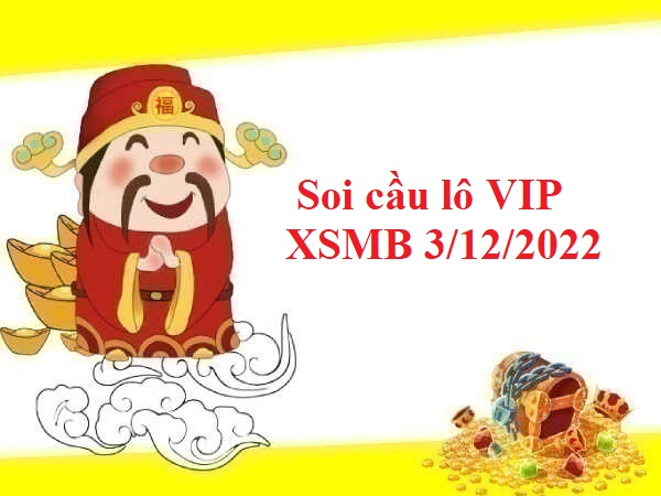 Soi cầu lô VIP KQXSMB 3/12/2022 hôm nay
