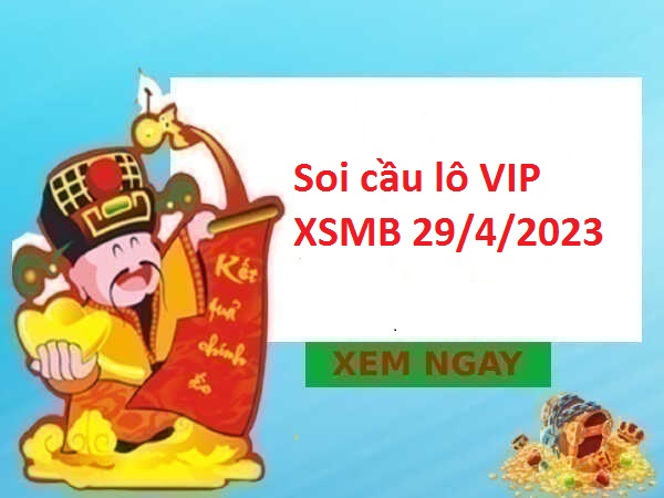 Soi cầu lô VIP XSMB 29/4/2023 hôm nay