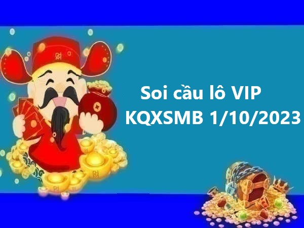 Soi cầu lô VIP KQXSMB 1/10/2023 hôm nay