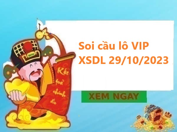 Soi cầu lô VIP XSDL 29/10/2023 hôm nay