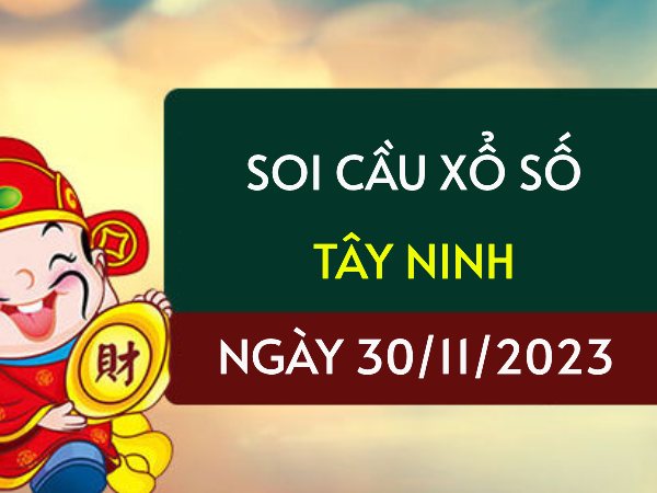 Soi cầu KQXS Tây Ninh ngày 30/11/2023 hôm nay thứ 5