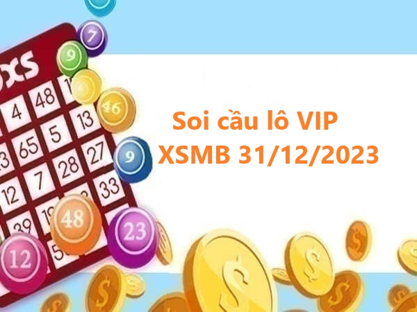 Soi cầu lô VIP XSMB 31/12/2023 chủ nhật