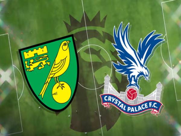 Lịch sử đối đầu nảy lửa giữa Crystal Palace vs Norwich