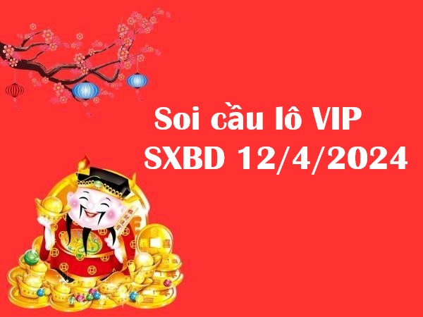 Soi cầu lô VIP SXBD 12/4/2024 – Thống kê XSBD thứ 6
