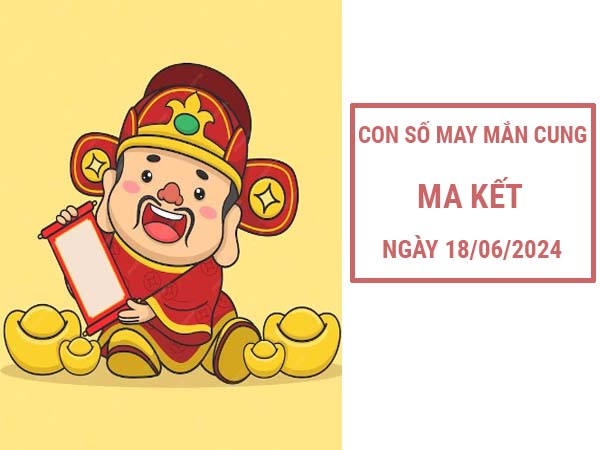 Dự đoán con số may mắn cung Ma Kết ngày 18/6/2024