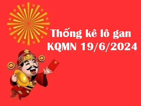 Thống kê lô gan KQMN 19/6/2024 hôm nay