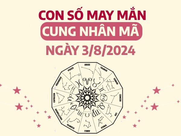 Con số may mắn của cung Nhân Mã ngày 3/8/2024 đón lộc về nhà