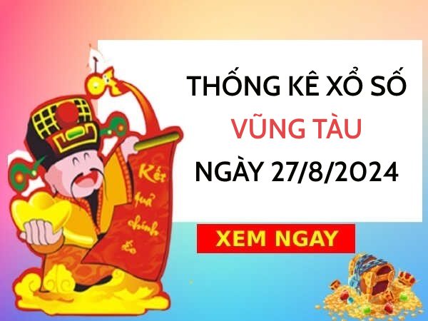 Thống kê cặp số may mắn xổ số Vũng Tàu ngày 27/8/2024