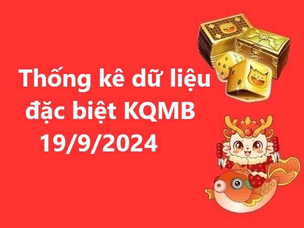 Thống kê dữ liệu đặc biệt KQMB 19/9/2024 thứ 5