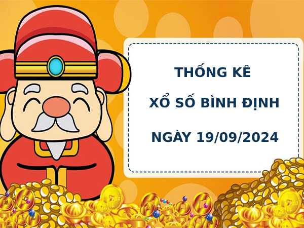 Thống kê phân tích xổ số Bình Định 19/9/2024