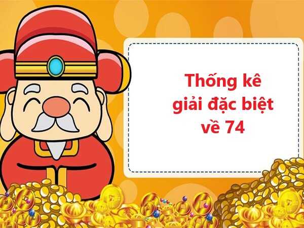 Thống kê giải đặc biệt về 74 hôm sau có cặp nào