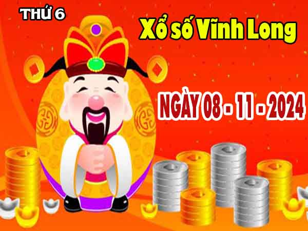 Thống kê XSVL ngày 8/11/2024 đài Vĩnh Long thứ 6 hôm nay chính xác nhất