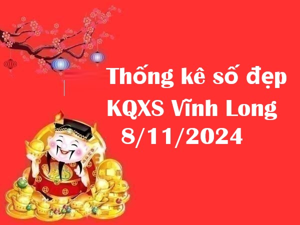 Thống kê số đẹp KQXS Vĩnh Long 8/11/2024 – Thứ 6 cực chuẩn!