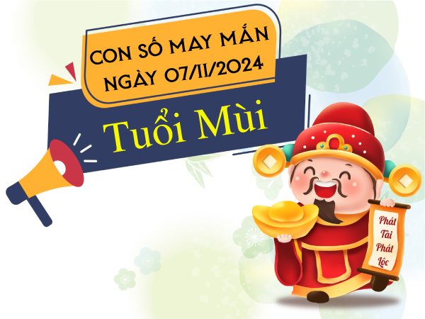 Theo dõi con số tài lộc nở rộ tuổi Mùi hôm nay ngày 7/11/2024