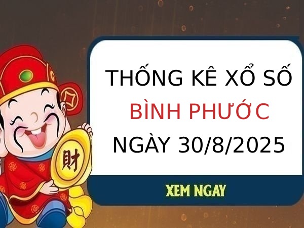 Thống kê KQ xổ số Bình Phước ngày 30/8/2025 hôm nay