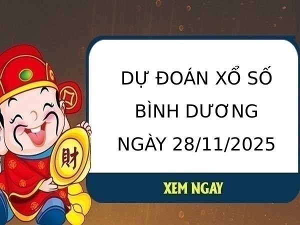 Dự đoán xổ số Bình Dương ngày 28/11/2025 chính xác nhất