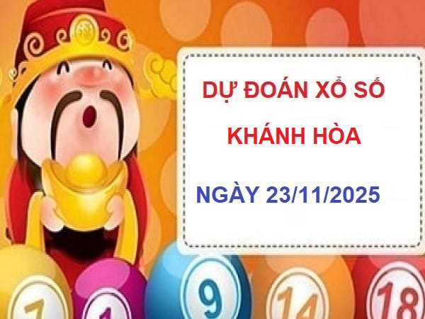 Dự đoán XSKH 23 tháng 11 chốt số vàng Khánh Hòa hôm nay Dự đoán XSKH 23 tháng 11 chốt số vàng Khánh Hòa hôm nay