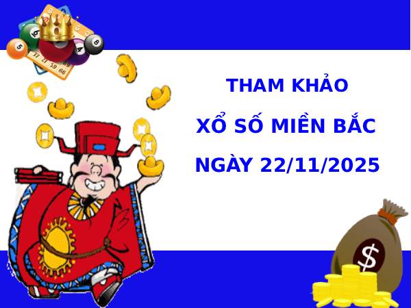 Tham khảo XSMB 22/11/2025 thứ 7 hôm nay phát lộc