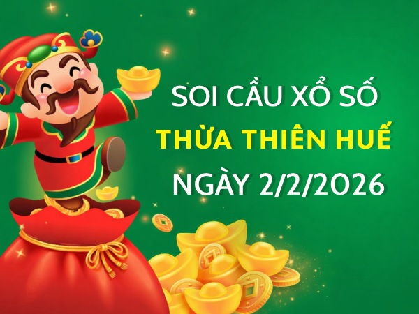 Soi cầu xổ số Thừa Thiên Huế ngày 2/2/2026 hôm nay thứ 2 Soi cầu xổ số Thừa Thiên Huế ngày 2/2/2026 hôm nay thứ 2