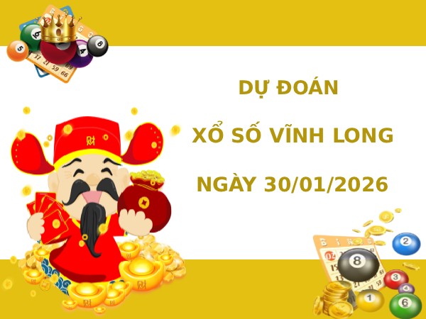 Dự đoán xổ số Vĩnh Long ngày 30/1/2026 thần tài Dự đoán xổ số Vĩnh Long ngày 30/1/2026 thần tài