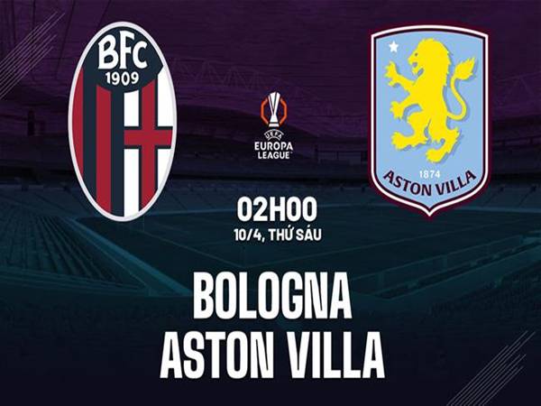 Nhận định đối đầu Bologna vs Aston Villa, 2h00 ngày 10/4